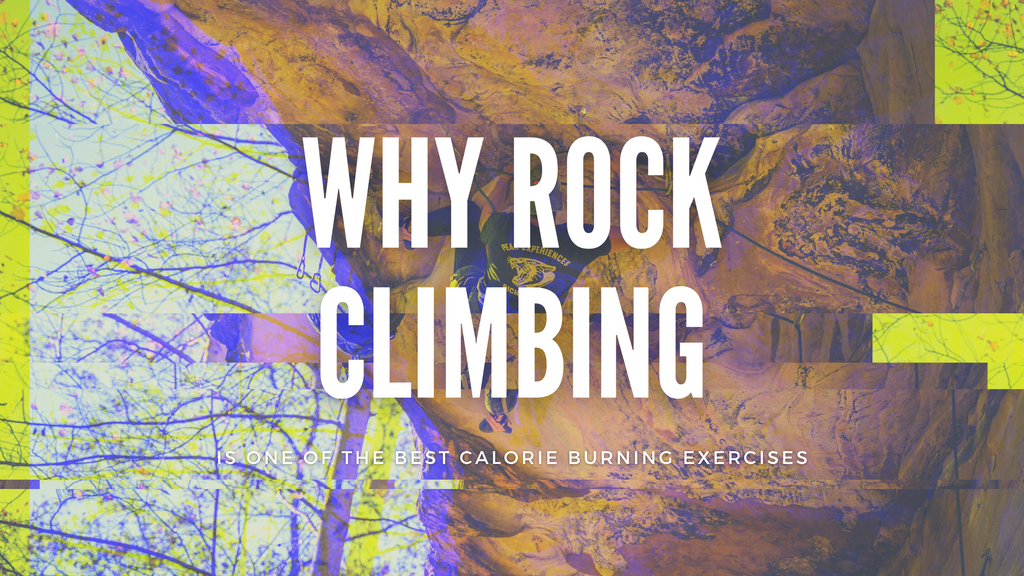 Why Rock Climbing Is One of the Best Calorie Burning Exercises