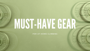 Must-Have Gear for At-Home Climbing