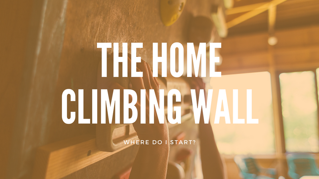 The Home Climbing Wall: Where do I start?