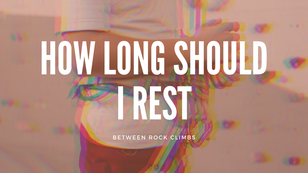 How Long Should I Rest Between Rock Climbs?