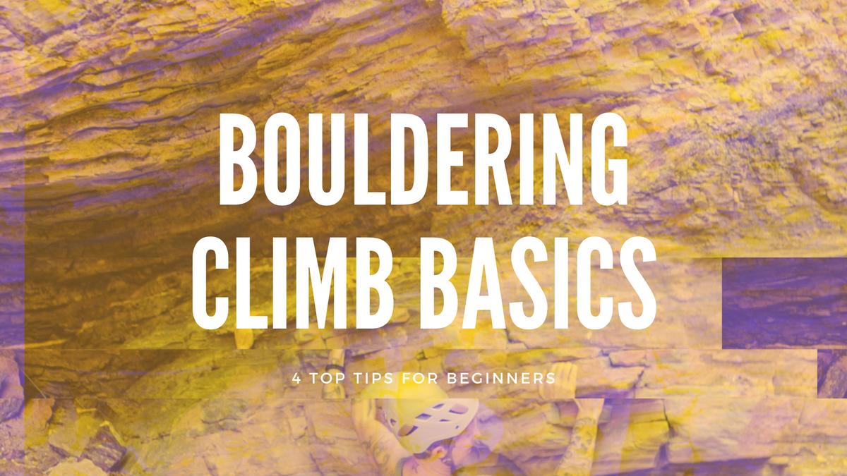 Bouldering Climb Basics 4 Top Tips for Beginners